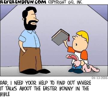 Dad, I need your help to find out where it talks about the Easter bunny in the Bible