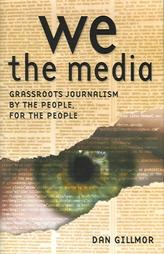 We the media, de Dan Gillmor, trata el tema del periodismo participativo