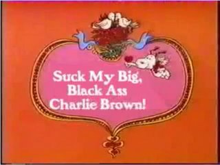 Suck My Big Black Ass, Charlie Brown