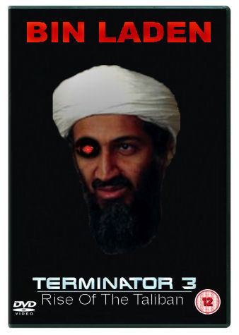 Osama Bin Laden - Terminator 3: Rise of the Taliban