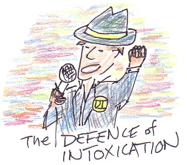 The Defence of Intoxication - and we're talking about self-induced!