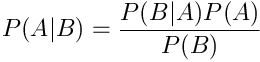 $$P(A|B) = \frac{P(B|A)P(A)}{P(B)}$$