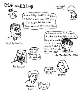 The making of Hitchiker's Guide. 'I am fairly rubbish' - Marvin. 'Such a fitting tribute to Douglas... I KNOW he would have loved it... if you say you don't like it then Douglas Adams will CRY IN HEAVEN' - Sir Badly Drawn Fry. 'At its heart it's a story about a guy... it's a story about being English... um, I mean, being lost, in a world... um, it's... I... I don't know what it's about. Sorry. I don't even know where I am.' - Sir Tim-From-The Office. 'Hah hah! Heh heh! Huh huh! IT'S WACKY!' - Big Namewell. 'I am Bill Nighy.' - Bill Nighy. 'At least I'm not in it.' - Mackenzie Crook.