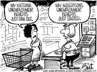 Title: Unemployment; Text: (Shopper and checker in grocery store) Shopper: 'My Katrina unemployment benefits just ran out.' Checker: 'My Albertson's unemployment benefits just started.'