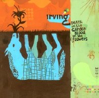 Irving -- Death In The Garden, Blood On The Flowers