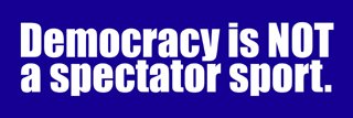 Democracy is not a spectator sport