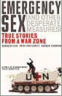 Emergency Sex (And Other Desperate Measures): True Stories from a War Zone