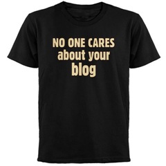  No One Cares About Your Blog 