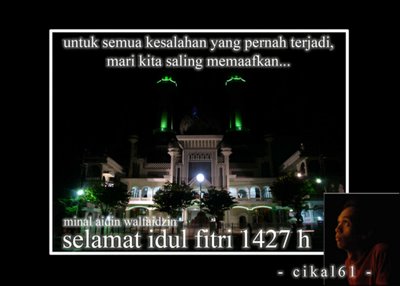 selamat hari raya idul fitri 1427 h minal aidin walfaidzin...