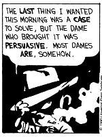 the last thing i wanted this morning was a case to solve, but the dame who brought it was persuasive. most dames are, somehow.