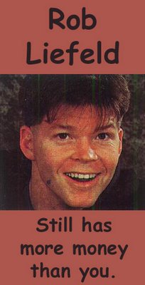 Rob Liefeld... Still has more money than you