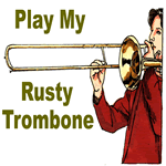 Has anyone seen my rusty trombone? 
