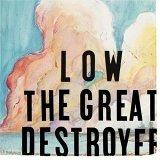 Low the great destroyer