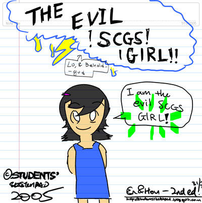 I am the evil SCGS GIRL!