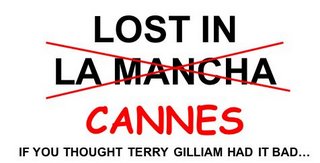 LOST IN CANNES... IF YOU THOUGHT TERRY GILLIAM HAD IT BAD…