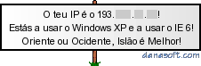 O teu IP é o 193.x.x.x! Estás a usar o Windows XP e a usar o IE 6! Oriente ou Ocidente, Islão é Melhor!
