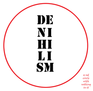 believe in nothing, not even nothing - support denhihism