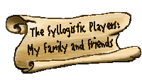 The Syllogistic Players: My Family and Friends