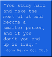 You study hard and make the most of it and become a smarter person, and if you don’t you end up in Iraq