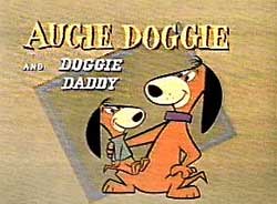 Auggie Doggie & Doggie Daddy