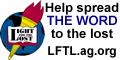 Help spread the WORD to the lost with LFTL.ag.org.