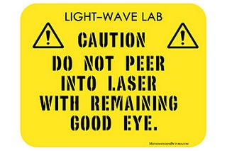 Caution: Do not peer into laser with remaining good eye