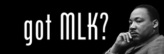 Martin Luther King. Got MLK?
