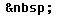 special character for HTML non-breaking space