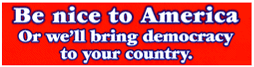 Autocolante com inscrição «Be nice to americans or we'll bring democracy to your country»
