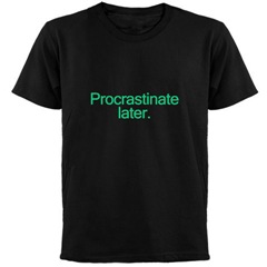 t-shirt that says Procrastinate later.