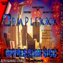 Complexxx: oppression sicc