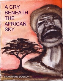 A CRY BENEATH THE AFRICAN SKY