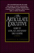 "The Articulate Executive: Learn to Look, Act, and Sound Like a Leader" by Granville Toogood