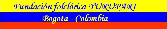 FUNDACION FOLCLORICA YURUPARI BOGOTA - COLOMBIA