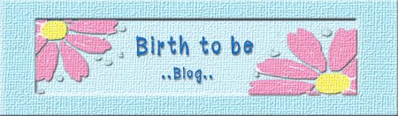Birth To Be...