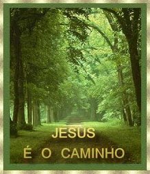 JESUS É O CAMINHO...