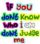 Dun Judge Me!!!