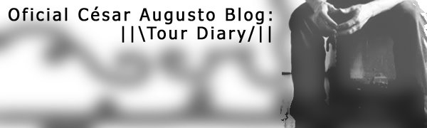 Oficial César Augusto Blog: Tour Diary