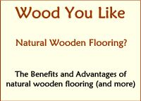 Wood You Like, The Benefits and Advantages of Natural Wooden Flooring