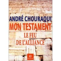 Andre Chouraqui, Mon Testament, Le Feu de l'Alliance