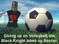 Giving up volleyball, the Black Knight takes up soccer!