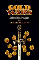 'Gold Wars: The Battle Against Sound Money As Seen from a Swiss Perspective' του Ferdinand Lips. Η σκηνή (αλλά κυρίως το...παρασκήνιο!) του Χρυσού στον αιώνα που πέρασε