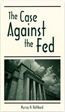 'The Case Against the Fed' του  Murray N.Rothbard, ένα καταιγιστικό και συμπκυκνωμένο κατηγορητήριο της FED