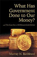 'What Has Government Done to Our Money?' του  Murray N. Rothbard, ένα αιχμηρό και μνημειώδες έργο για τη κυβερνητική κακοδιαχείρηση και διασπάθηση του χρήματος‚