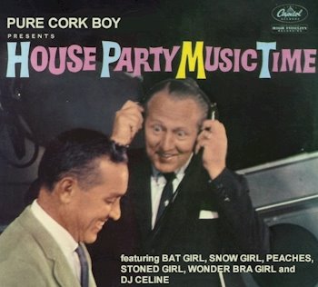Pure Cork Boy presents House Party Music Time