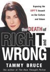 The Death of Right and Wrong: Exposing the Left's Assault on Our Culture and Values by Tammy Bruce