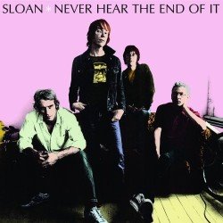 Sloan -- Never Hear The End Of It