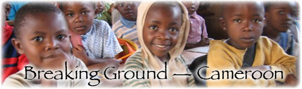 Breaking Ground - Cameroon