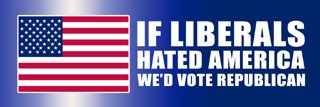 If Liberals hated America we'd vote Republican
