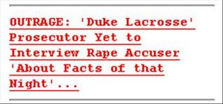 OUTRAGE: 'Duke Lacrosse' Prosecutor Yet to Interview Rape Accuser 'About Facts...